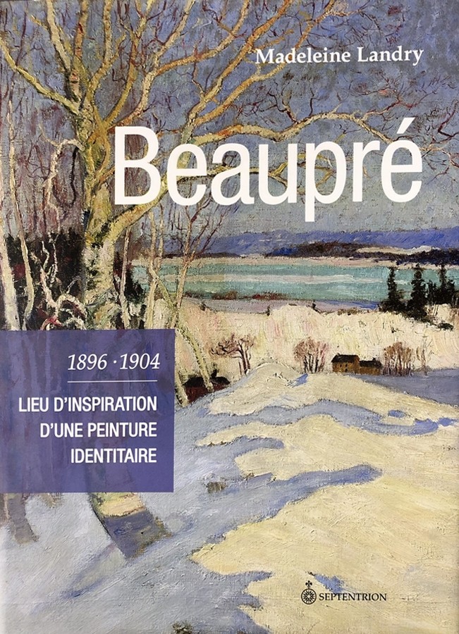Livre, Beaupré, lieu d'inspiration d'une peinture identitaire, Auteure, Dimension, 12.25 x 9.25 po, Madeleine Landry 