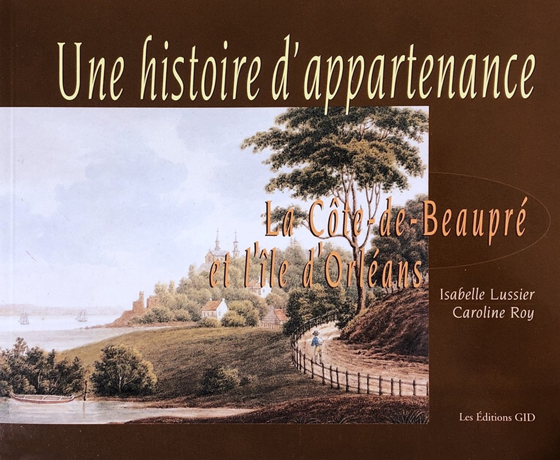 Livre, Une histoire d'appartenance, La Côte-de-Beaupré et l'Ile d'Orléans, 240 pages à découvrir 