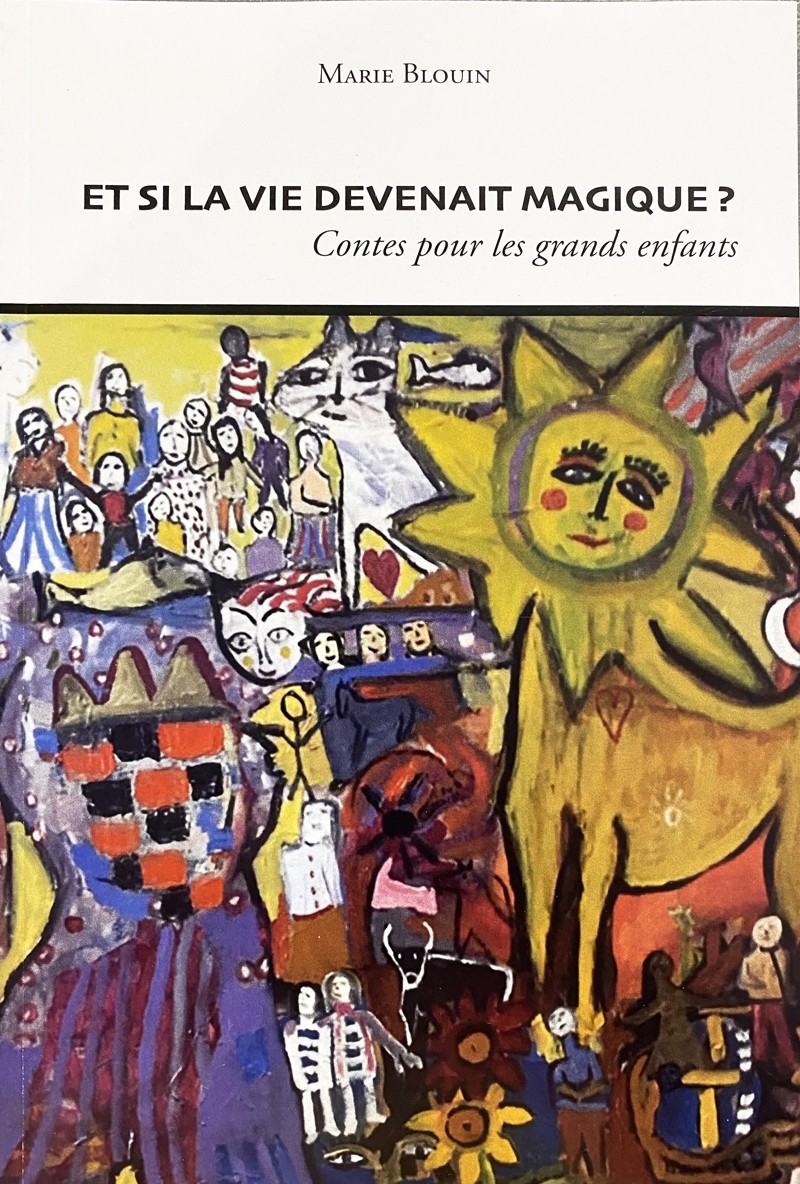 Et si la vie devenait magique ?, de l'auteure Marie Blouin, Livre, Contes grands enfants, Il raconte 40 histoires, des contes écrits pendant la pandémie 2019.