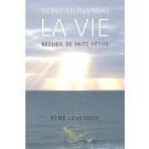 Réflexions sur la vie... Recueil de faits vécus, de René Lévesque, auteur, Essor-Livres, Éditeur, 2017, 128 pages
